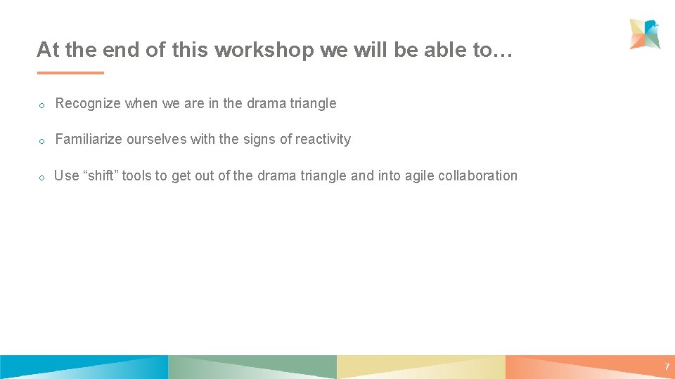 At the end of this workshop we will be able to… Recognize when we