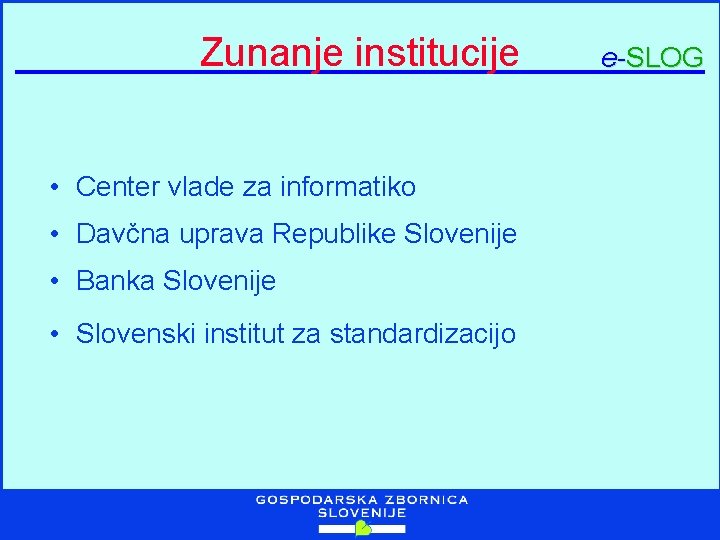 Zunanje institucije • Center vlade za informatiko • Davčna uprava Republike Slovenije • Banka