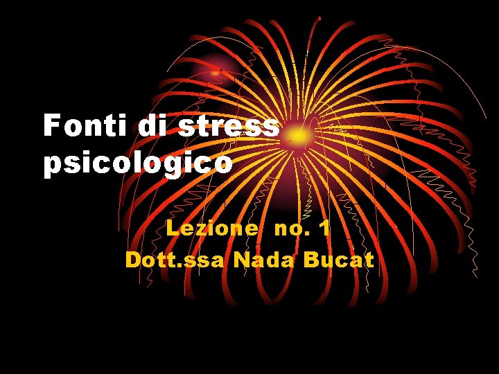 Fonti di stress psicologico Lezione no. 1 Dott. ssa Nada Bucat 