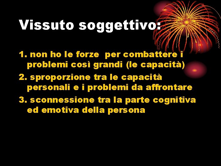 Vissuto soggettivo: 1. non ho le forze per combattere i problemi così grandi (le