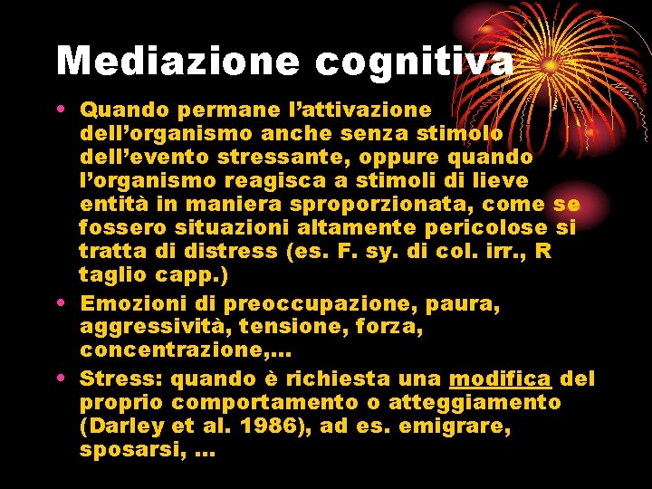 Mediazione cognitiva • Quando permane l’attivazione dell’organismo anche senza stimolo dell’evento stressante, oppure quando