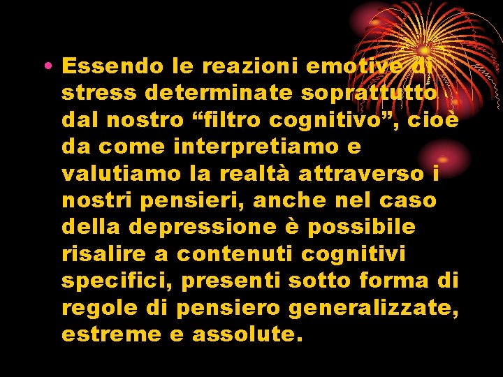  • Essendo le reazioni emotive di stress determinate soprattutto dal nostro “filtro cognitivo”,