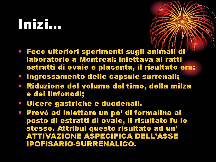 Inizi… • Fece ulteriori sperimenti sugli animali di laboratorio a Montreal: iniettava ai ratti