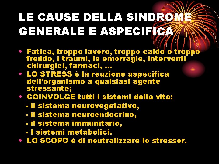 LE CAUSE DELLA SINDROME GENERALE E ASPECIFICA • Fatica, troppo lavoro, troppo caldo o