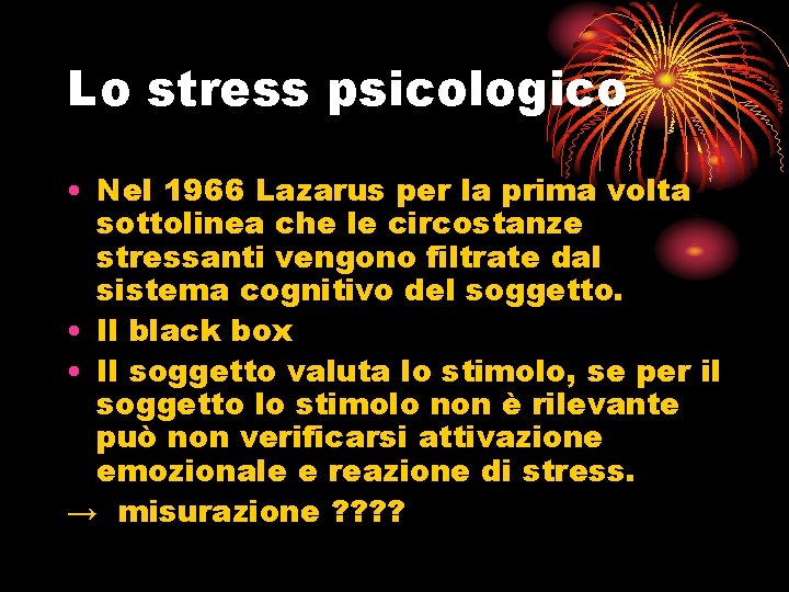 Lo stress psicologico • Nel 1966 Lazarus per la prima volta sottolinea che le