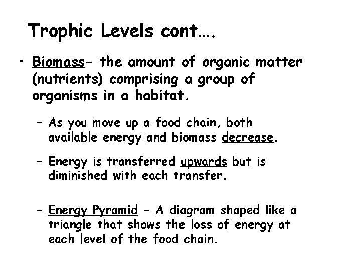 Trophic Levels cont…. • Biomass- the amount of organic matter (nutrients) comprising a group