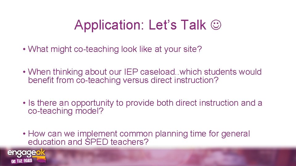 Application: Let’s Talk • What might co-teaching look like at your site? • When