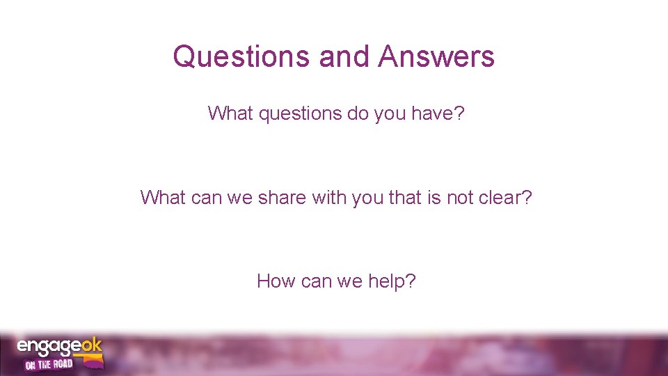 Questions and Answers What questions do you have? What can we share with you