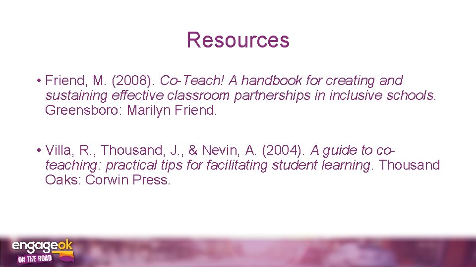 Resources • Friend, M. (2008). Co-Teach! A handbook for creating and sustaining effective classroom