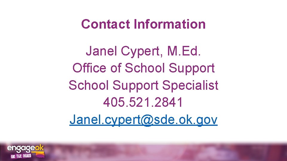 Contact Information Janel Cypert, M. Ed. Office of School Support Specialist 405. 521. 2841