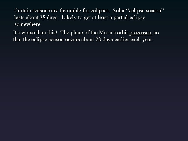 Certain seasons are favorable for eclipses. Solar “eclipse season” lasts about 38 days. Likely