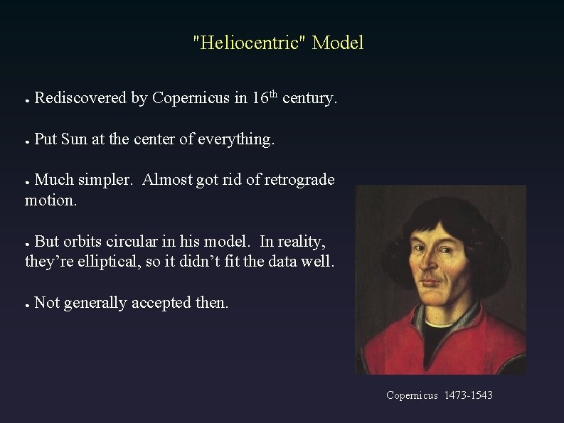 "Heliocentric" Model ● Rediscovered by Copernicus in 16 th century. ● Put Sun at