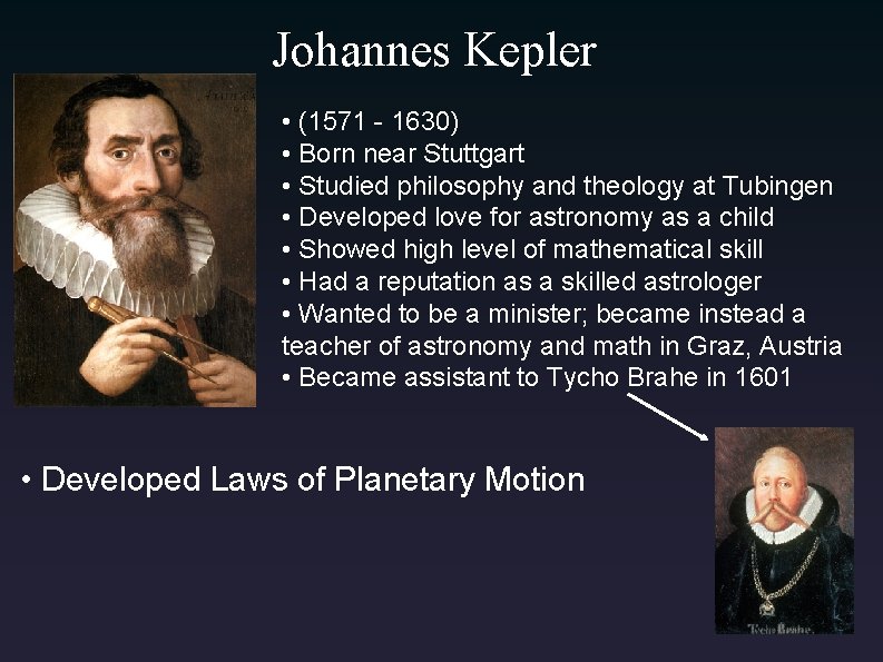 Johannes Kepler • (1571 - 1630) • Born near Stuttgart • Studied philosophy and