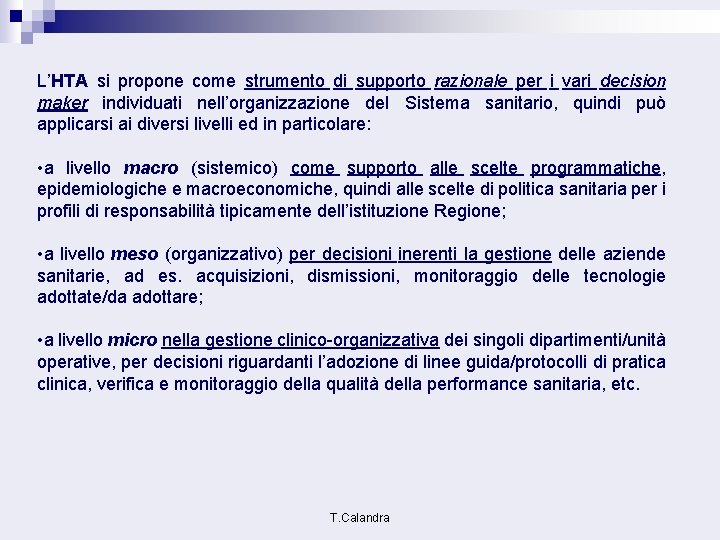 L’HTA si propone come strumento di supporto razionale per i vari decision maker individuati