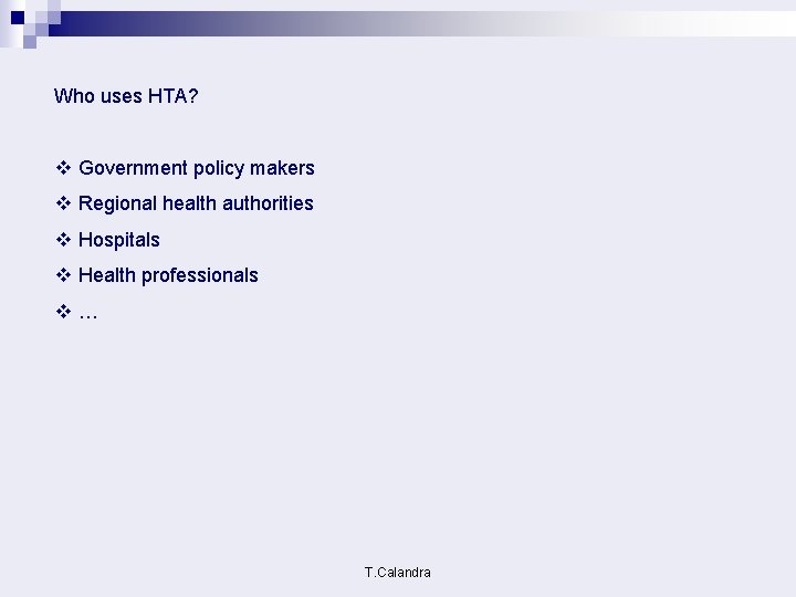 Who uses HTA? v Government policy makers v Regional health authorities v Hospitals v