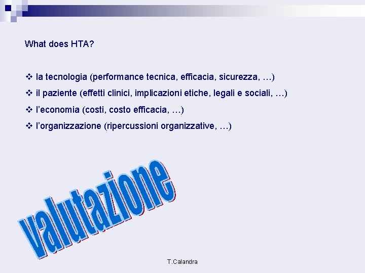 What does HTA? v la tecnologia (performance tecnica, efficacia, sicurezza, …) v il paziente