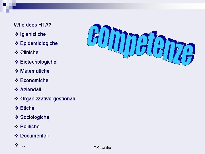 Who does HTA? v Igienistiche v Epidemiologiche v Cliniche v Biotecnologiche v Matematiche v