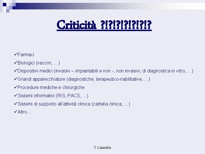 Criticità ? !? !? !? üFarmaci üBiologici (vaccini, …) üDispositivi medici (invasivi – impiantabili