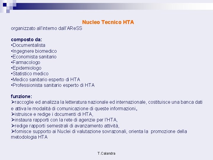 Nucleo Tecnico HTA organizzato all’interno dall’ARe. SS composto da: • Documentalista • Ingegnere biomedico