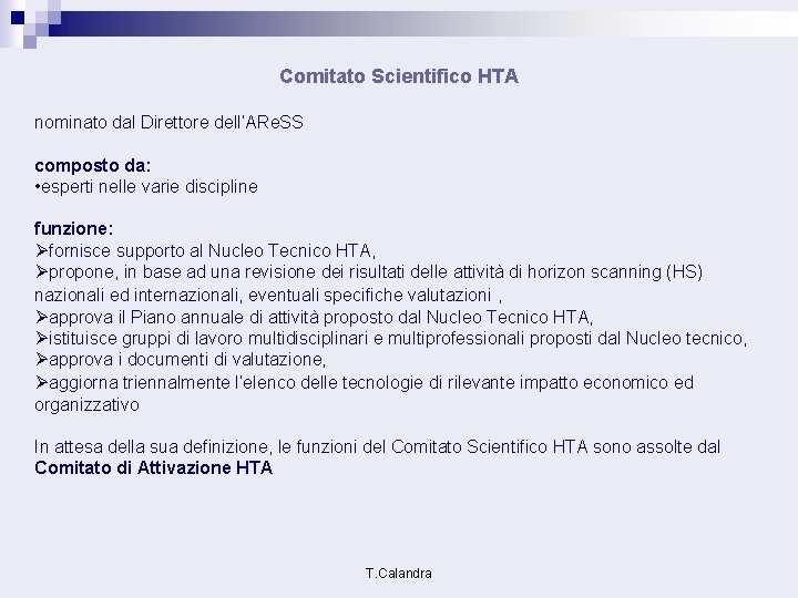 Comitato Scientifico HTA nominato dal Direttore dell’ARe. SS composto da: • esperti nelle varie