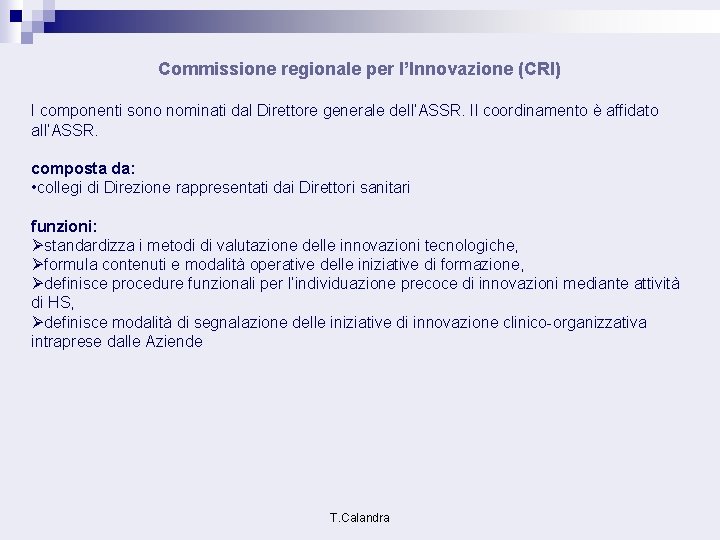 Commissione regionale per l’Innovazione (CRI) I componenti sono nominati dal Direttore generale dell’ASSR. Il