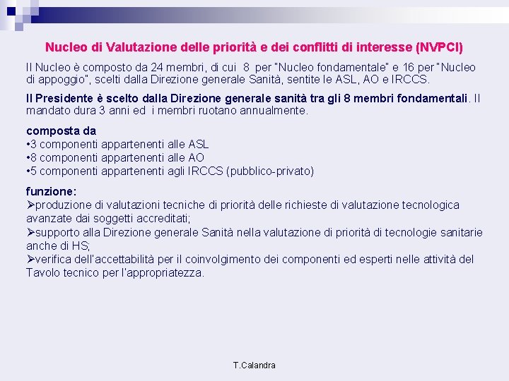 Nucleo di Valutazione delle priorità e dei conflitti di interesse (NVPCI) Il Nucleo è