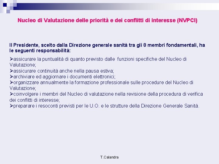 Nucleo di Valutazione delle priorità e dei conflitti di interesse (NVPCI) Il Presidente, scelto