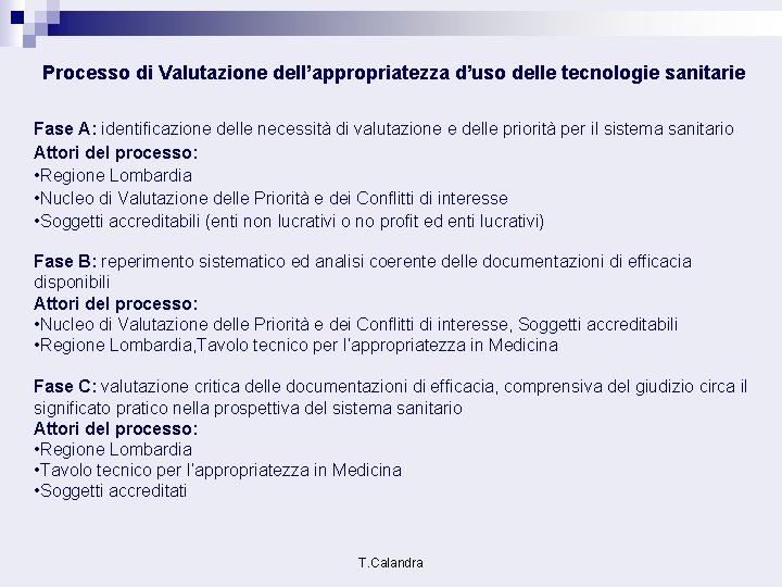 Processo di Valutazione dell’appropriatezza d’uso delle tecnologie sanitarie Fase A: identificazione delle necessità di