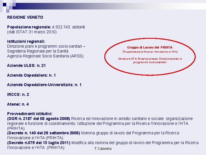 REGIONE VENETO Popolazione regionale: 4. 922. 743 abitanti (dati ISTAT 31 marzo 2010) Istituzioni