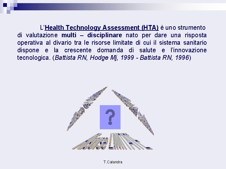 L’Health Technology Assessment (HTA) è uno strumento di valutazione multi – disciplinare nato per