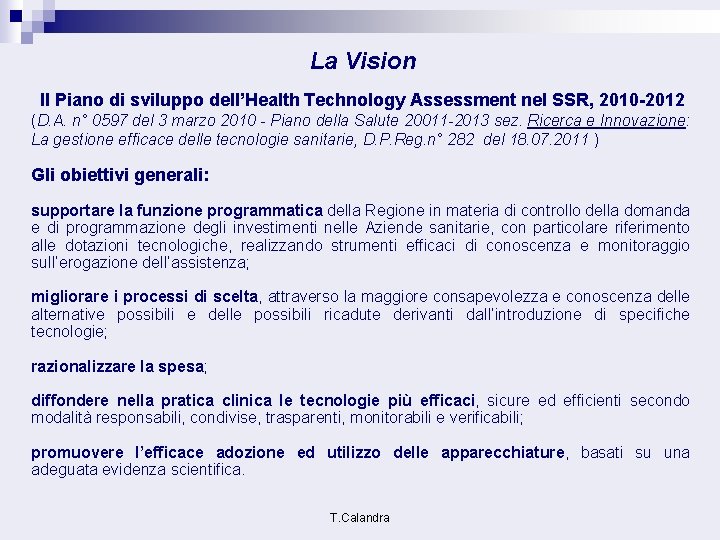 La Vision Il Piano di sviluppo dell’Health Technology Assessment nel SSR, 2010 -2012 (D.