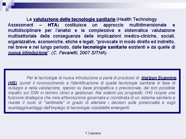La valutazione delle tecnologie sanitarie (Health Technology Assessment – HTA) costituisce un approccio multidimensionale