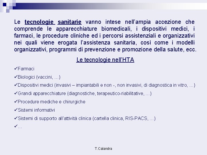 Le tecnologie sanitarie vanno intese nell’ampia accezione che comprende le apparecchiature biomedicali, i dispositivi