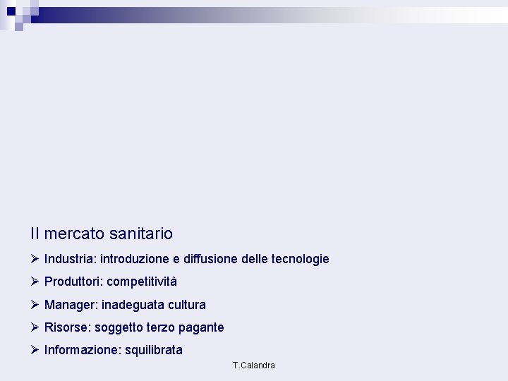 Il mercato sanitario Ø Industria: introduzione e diffusione delle tecnologie Ø Produttori: competitività Ø