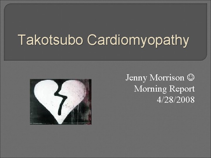 Takotsubo Cardiomyopathy Jenny Morrison Morning Report 4/28/2008 