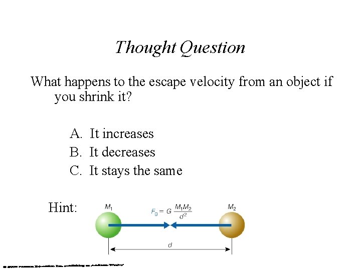 Thought Question What happens to the escape velocity from an object if you shrink