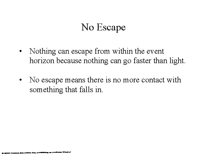 No Escape • Nothing can escape from within the event horizon because nothing can