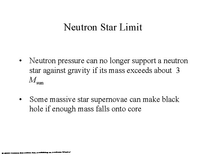 Neutron Star Limit • Neutron pressure can no longer support a neutron star against