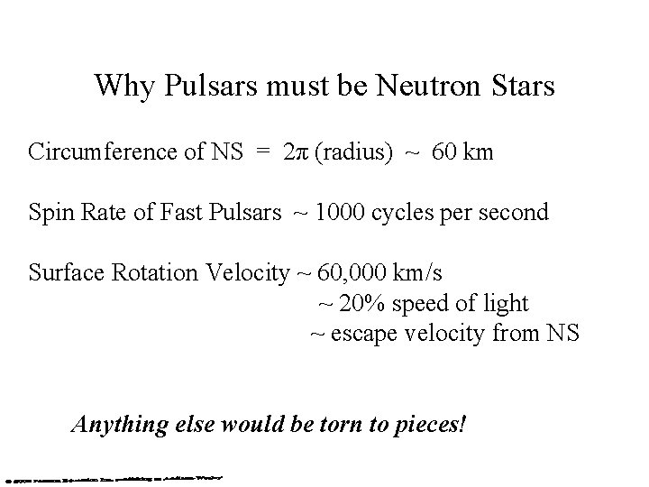 Why Pulsars must be Neutron Stars Circumference of NS = 2π (radius) ~ 60