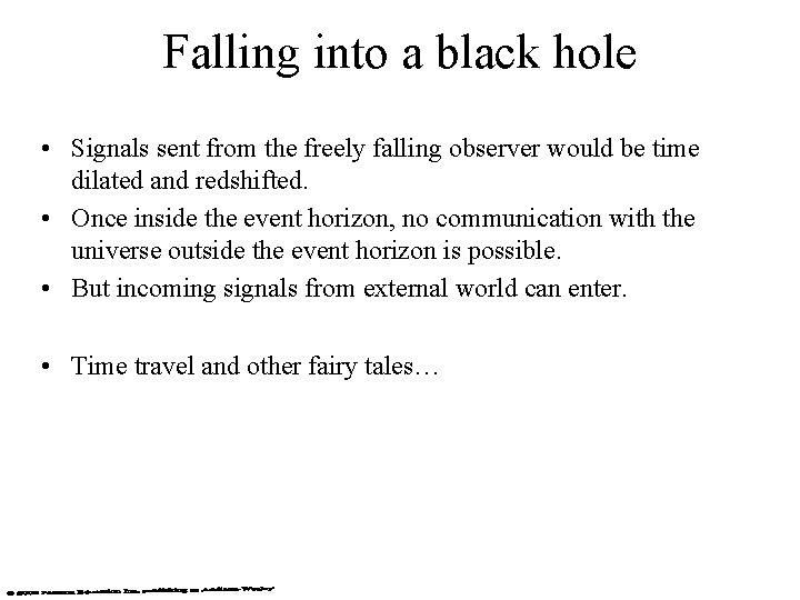 Falling into a black hole • Signals sent from the freely falling observer would