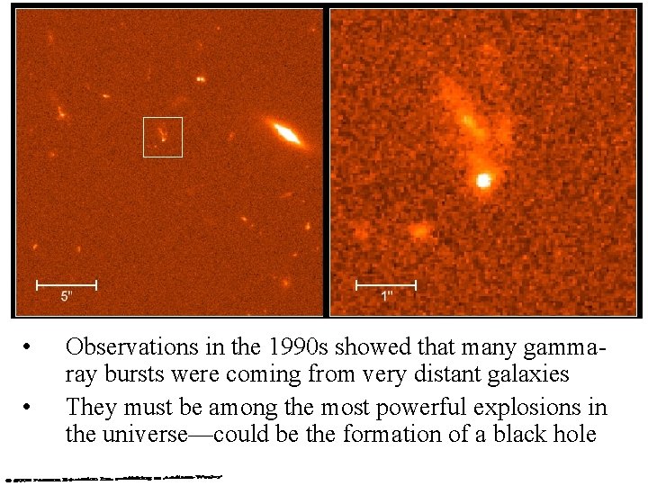  • • Observations in the 1990 s showed that many gammaray bursts were