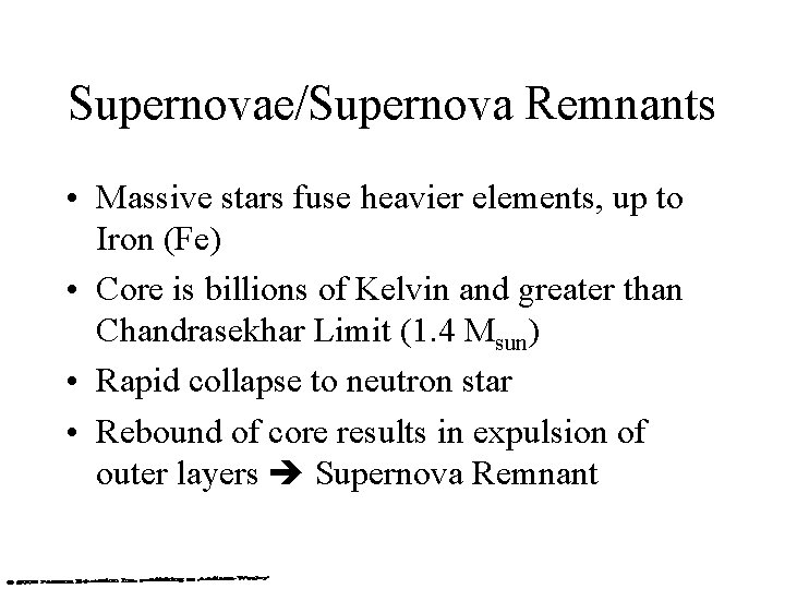 Supernovae/Supernova Remnants • Massive stars fuse heavier elements, up to Iron (Fe) • Core