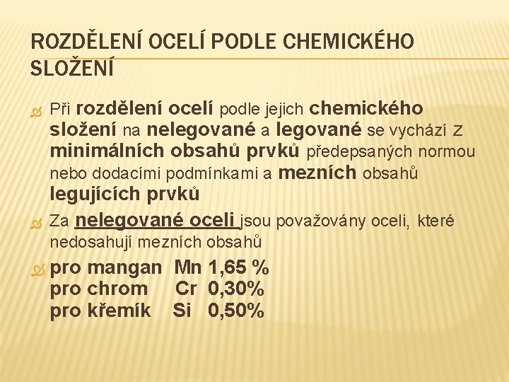 ROZDĚLENÍ OCELÍ PODLE CHEMICKÉHO SLOŽENÍ Při rozdělení ocelí podle jejich chemického složení na nelegované