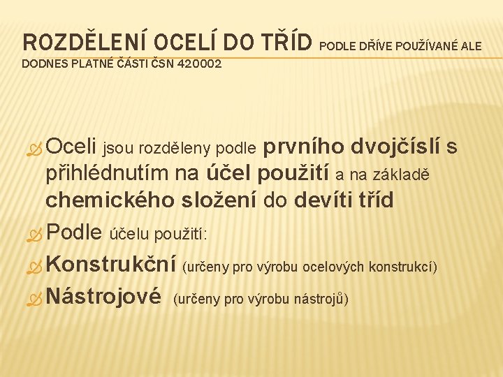 ROZDĚLENÍ OCELÍ DO TŘÍD PODLE DŘÍVE POUŽÍVANÉ ALE DODNES PLATNÉ ČÁSTI ČSN 420002 Oceli