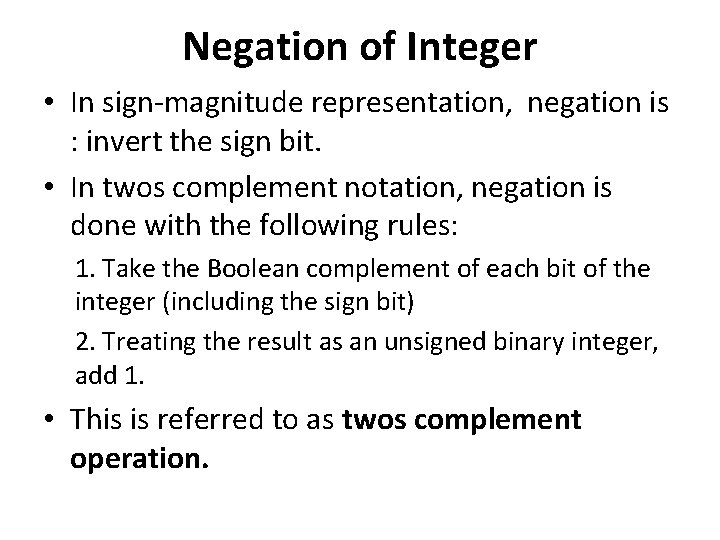 Negation of Integer • In sign-magnitude representation, negation is : invert the sign bit.