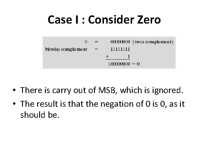 Case I : Consider Zero • There is carry out of MSB, which is