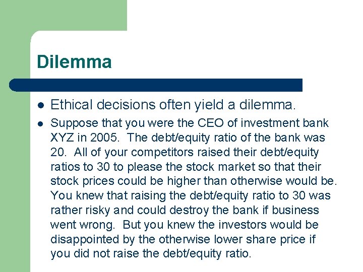 Dilemma l Ethical decisions often yield a dilemma. l Suppose that you were the