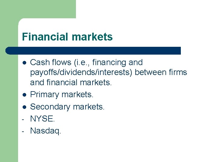Financial markets l l l - Cash flows (i. e. , financing and payoffs/dividends/interests)