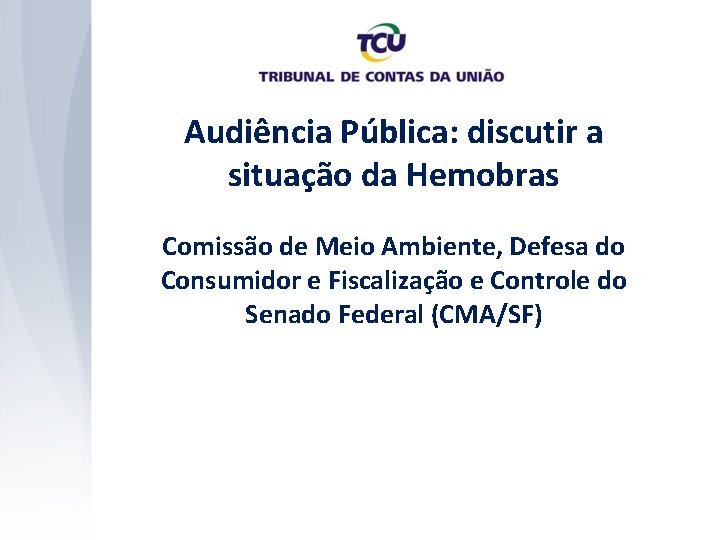 Audiência Pública: discutir a situação da Hemobras Comissão de Meio Ambiente, Defesa do Consumidor