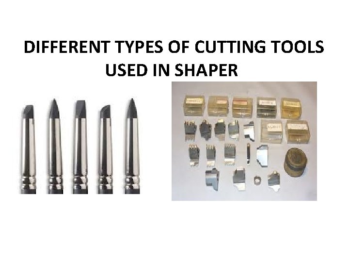 DIFFERENT TYPES OF CUTTING TOOLS USED IN SHAPER 